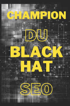Champion Du Black Hat SEO: pour dominer les moteurs de recherche