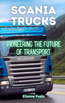 Scania Trucks: Pioneering the Future of Transport