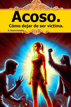 Acoso. Cómo dejar de ser víctima. Acoso. Cómo dejar de ser víctima.