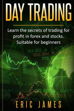 Day Trading: Learn the secrets of trading for profit in forex and stocks. Suitable for beginners.