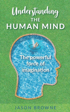 Understanding the Human Mind: The Powerful Force of Imagination