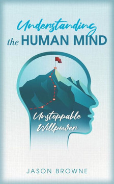 Understanding the Human Mind: Unstoppable Willpower