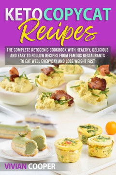 Keto Copycat Recipes: The complete ketogenic cookbook with Healthy, Delicious and Easy to Follow Recipes from Famous Restaurants to Eat Well