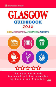 Glasgow Guidebook 2020: Shops, Restaurants, Entertainment and Nightlife in Glasgow, Scotland (City Guidebook 2020)