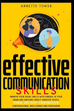 Effective Communication Skills: Improve your social skills with control of your brain and emotions. Highly sensitive people. Verbal and body communica