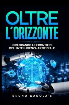 Oltre l'Orizzonte: Esplorando Le Frontiere Dell'intelligenza Artificiale