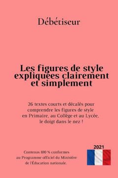 Les figures de style expliquées clairement et simplement: 26 textes courts et décalés pour comprendre les figures de style en Primaire, au Collège et