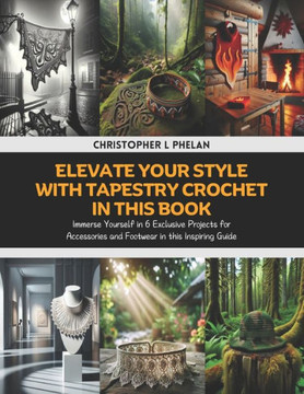 Elevate Your Style with Tapestry Crochet in this Book: Immerse Yourself in 6 Exclusive Projects for Accessories and Footwear in this Inspiring Guide