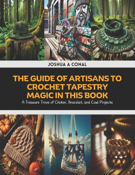 The Guide of Artisans to Crochet Tapestry Magic in this Book: A Treasure Trove of Choker, Bracelet, and Cowl Projects