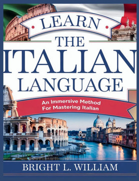 Learn the Italian Language: An Immersive Method for Mastering Italian