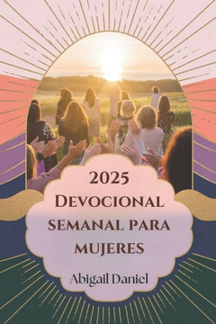 2025 Devocional semanal para mujeres: Libere todo su potencial y transforme su vida con una fe audaz y una creencia inquebrantable