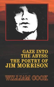 Gaze Into the Abyss: The Poetry of Jim Morrison (Annotated): A Critical Analysis