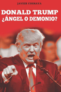 DONALD TRUMP, ¿Ángel o demonio?