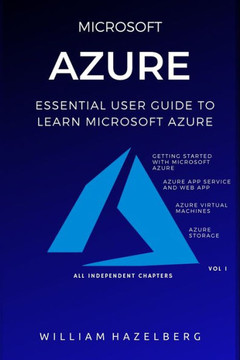 Azure: MICROSOFT AZURE: Essential User Guide to Learn Microsoft Azure