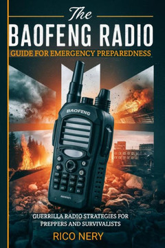 The Baofeng Radio Guide For Emergency Preparedness: Guerrilla Radio Strategies For Preppers And Survivalists