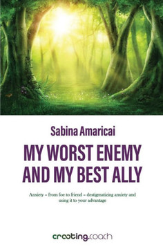 My worst enemy and my best ally: Anxiety - from foe to friend - destigmatizing anxiety and using it to your advantage