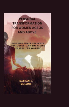 Personal transformation for women age 30 and above: ""Building Inner Strength, Resilience, and Embracing Change for Women""