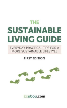 The Sustainable Living Guide: Everyday Practical Tips For A More Sustainable Lifestyle