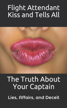 Flight Attendant Kiss And Tells All: The Truth About Your Captain