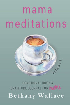 Mama Meditations: Devotional Book & Gratitude Journal for Moms, Volume I
