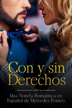 Con y sin Derechos (Oferta Especial 3 Libros en 1): La Colección Completa de Libros de Novelas Románticas en Español. Una Novela Romántica en Español