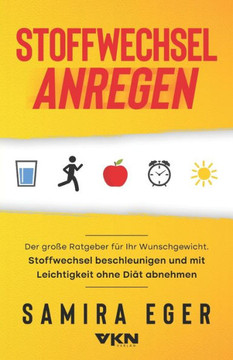 Stoffwechsel anregen: Der große Ratgeber für Ihr Wunschgewicht. Stoffwechsel beschleunigen und mit Leichtigkeit ohne Diät abnehmen - Mit 33