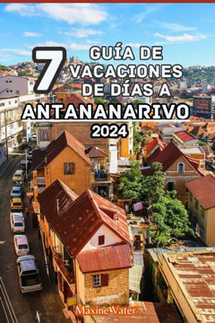 7 Guía de Vacaciones de Días a Antananarivo 2024: Una guía de viaje completa para deleitar, explorar, apreciar y ser un destino para los turistas en l