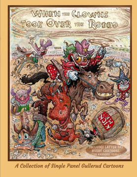 When the Clowns Took Over the Rodeo: A Compendium of Gullerud Cartoons