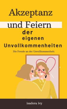 Die Freude an der Unvollkommenheit: Akzeptanz und Feiern der eigenen Unvollkommenheiten