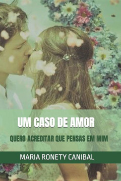 Um Caso de Amor: Quero Acreditar Que Pensas Em MIM