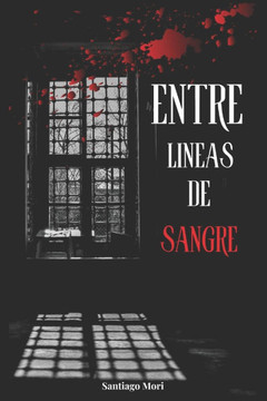 Entre lineas de sangre: Entre las líneas de una conspiración oculta, la verdad se escribe con sangre. (Spanish Edition) Un libro lleno de susp