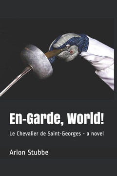 En-Garde, World!: Le Chevalier de Saint-Georges - a novel