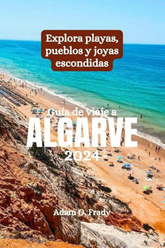 Guía de viaje a Algarve 2024: Explora playas, pueblos y joyas escondidas