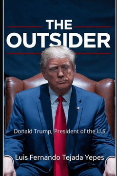 The Outsider: Donald Trump, President of the U.S