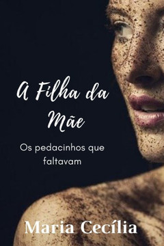 A Filha da Mãe: Os pedacinhos que faltavam