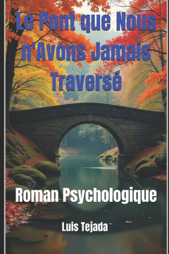 Le Pont que Nous n'Avons Jamais Traversé: Roman Psychologique Le Pont que Nous n'Avons Jamais Traversé: Roman Psychologique