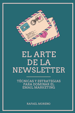 El arte de la Newsletter: Técnicas y estrategias para dominar el email marketing