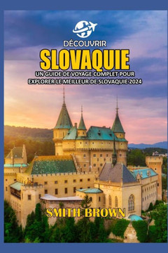Découvrir Slovaquie: Un Guide de Voyage Complet Pour Explorer Le Meilleur de Slovaquie 2024