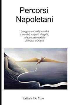 Percorsi napoletani: Passeggiate tra storia, attualità e aneddoti, con guida al seguito, sul palcoscenico turistico della città di Napoli