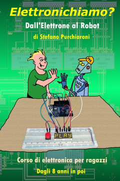 Elettronichiamo?: Dall'Elettrone al Robot Elettronichiamo?: Dall'Elettrone al Robot