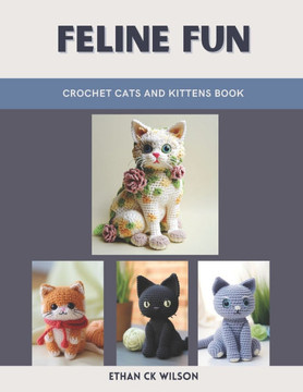 Feline Fun: Crochet Cats and Kittens Book