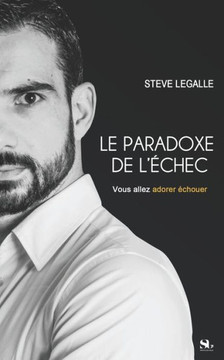 Le Paradoxe de l'Echec: Vous allez adorer échouer
