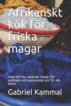 Afrikanskt kök för friska magar: Goda och lite använda recept. För nybörjare och avancerade och för alla dieter.