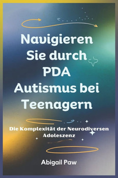 Navigieren Sie durch PDA Autismus bei Teenagern: Die Komplexität der Neurodiversen Adoleszenz