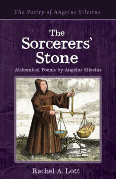 The Sorcerers' Stone : Alchemical Poems By Angelus Silesius