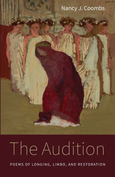 The Audition: Poems Of Longing, Limbo, And Restoration The Audition: Poems Of Longing, Limbo, And Restoration
