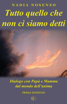 Tutto quello che non ci siamo detti: Dialogo con Papà e Mamma dal mondo dell'anima