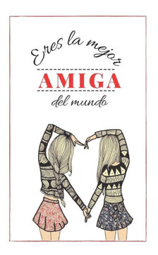 Eres La Mejor Amiga del Mundo: Regalo para Amigas Especiales ¿Cuánto sabes de tus amigos? Un Divertido Juego para descubrirlo