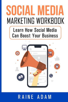 Social Media Marketing Workbook: Learn How Social Media Can Boost Your Business