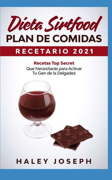 Recetario y Plan de comidas Dieta Sirtfood 2021: Recetas Top Secret que necesitarás para activar tu gen de la delgadez Con alimentos con sirtuina.(La